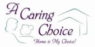 A CARING CHOICE HOME IS MY CHOICE!