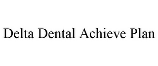 DELTA DENTAL ACHIEVE PLAN