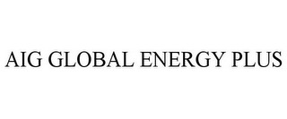 AIG GLOBAL ENERGY PLUS