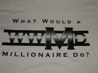 WWMD...WHAT WOULD A MILLIONAIRE DO?