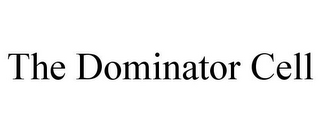 THE DOMINATOR CELL