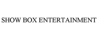 SHOW BOX ENTERTAINMENT