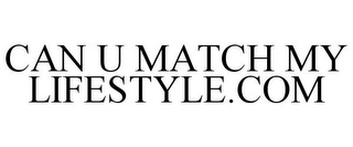 CAN U MATCH MY LIFESTYLE.COM