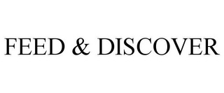 FEED & DISCOVER
