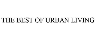 THE BEST OF URBAN LIVING