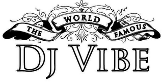 THE WORLD FAMOUS DJ VIBE