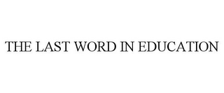 THE LAST WORD IN EDUCATION