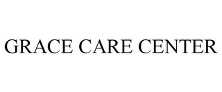 GRACE CARE CENTER