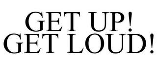 GET UP! GET LOUD!