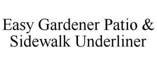 EASY GARDENER PATIO & SIDEWALK UNDERLINER