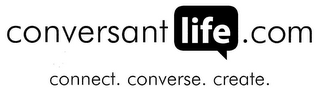 CONVERSANTLIFE.COM CONNECT. CONVERSE. CREATE.