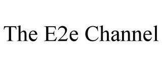 THE E2E CHANNEL