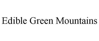 EDIBLE GREEN MOUNTAINS