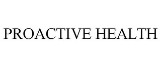 PROACTIVE HEALTH