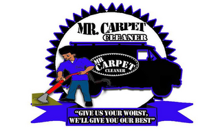 MR. CARPET CLEANER MR CARPET CLEANER " GIVE US YOUR WORST, WE'LL GIVE YOU OUR BEST"