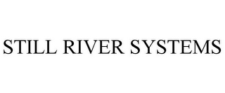 STILL RIVER SYSTEMS