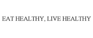 EAT HEALTHY, LIVE HEALTHY