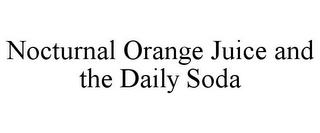 NOCTURNAL ORANGE JUICE AND THE DAILY SODA