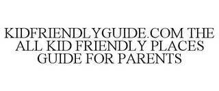 KIDFRIENDLYGUIDE.COM THE ALL KID FRIENDLY PLACES GUIDE FOR PARENTS