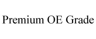 PREMIUM OE GRADE