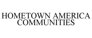HOMETOWN AMERICA COMMUNITIES