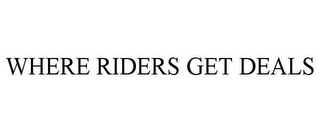 WHERE RIDERS GET DEALS