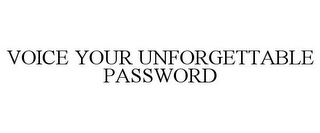 VOICE YOUR UNFORGETTABLE PASSWORD