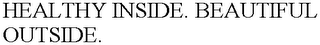 HEALTHY INSIDE. BEAUTIFUL OUTSIDE.