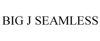 BIG J SEAMLESS