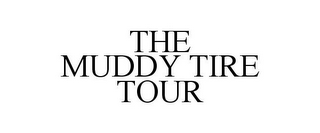 THE MUDDY TIRE TOUR