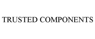 TRUSTED COMPONENTS