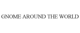 GNOME AROUND THE WORLD