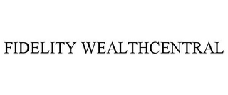 FIDELITY WEALTHCENTRAL