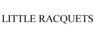 LITTLE RACQUETS