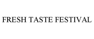 FRESH TASTE FESTIVAL