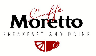 CAFFE MORETTO BREAKFAST AND DRINK