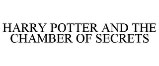 HARRY POTTER AND THE CHAMBER OF SECRETS