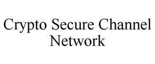 CRYPTO SECURE CHANNEL NETWORK