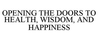 OPENING THE DOORS TO HEALTH, WISDOM, AND HAPPINESS