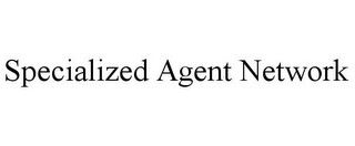 SPECIALIZED AGENT NETWORK