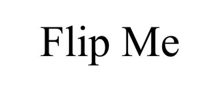 FLIP ME