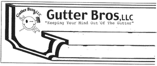 G GUTTER BROS, LLC "KEEPING YOUR MIND OUT OF THE GUTTER"