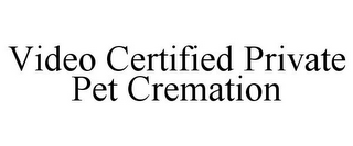 VIDEO CERTIFIED PRIVATE PET CREMATION