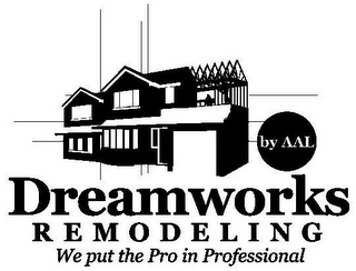 DREAMWORKS REMODELING BY AAL WE PUT THEPRO IN PROFESSIONAL