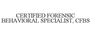 CERTIFIED FORENSIC BEHAVIORAL SPECIALIST, CFBS