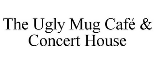 THE UGLY MUG CAFÉ & CONCERT HOUSE