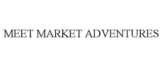 MEET MARKET ADVENTURES