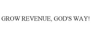 GROW REVENUE, GOD'S WAY!