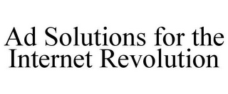 AD SOLUTIONS FOR THE INTERNET REVOLUTION