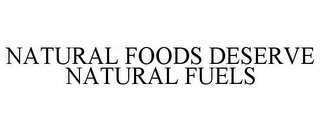 NATURAL FOODS DESERVE NATURAL FUELS